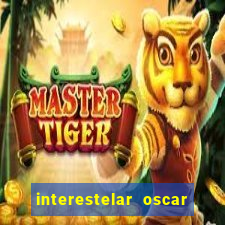 interestelar oscar interestelar quantos oscar